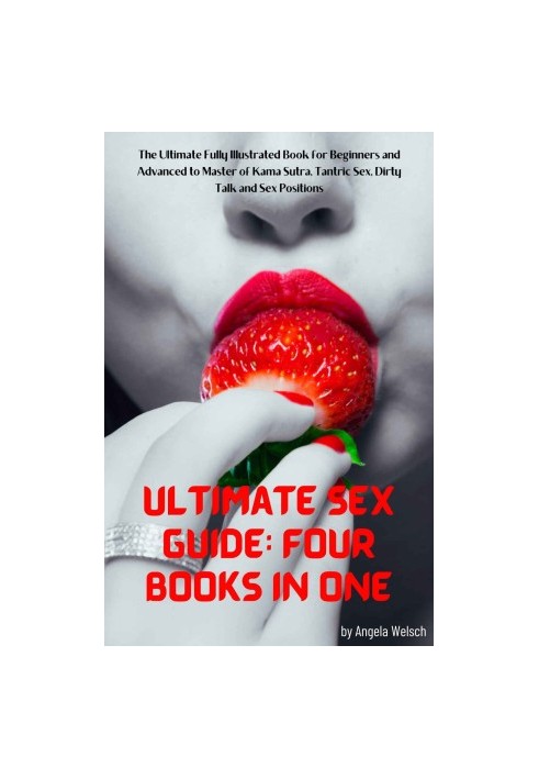 Ultimate Sex Guide: Four books in One: The Ultimate Fully Illustrated Book for Beginners and Advanced to Master of Kama Sutra