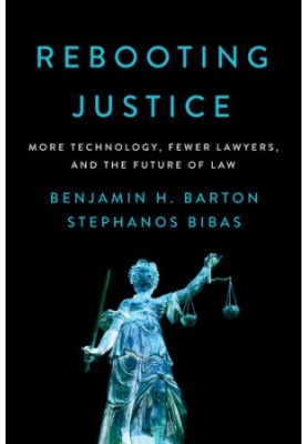 Rebooting justice: how more technology plus fewer lawyers equals more justice