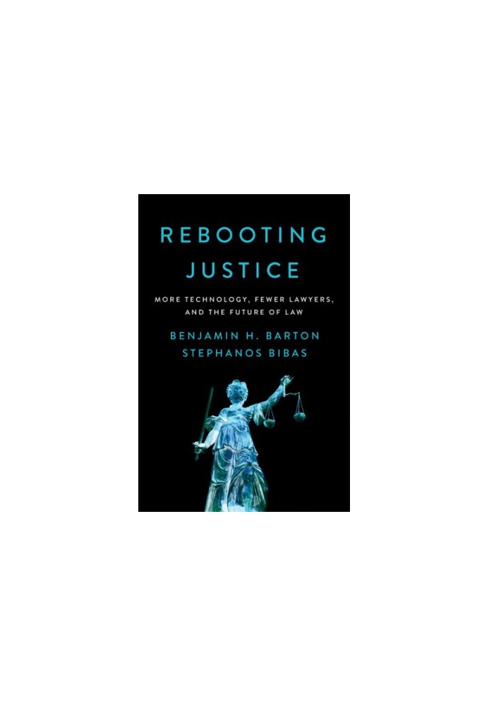 Rebooting justice: how more technology plus fewer lawyers equals more justice