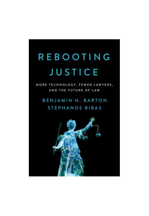 Rebooting justice: how more technology plus fewer lawyers equals more justice