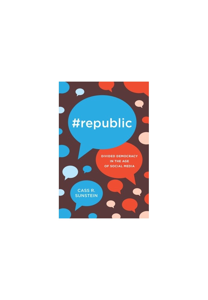 Republic: Divided Democracy in the Age of Social Media