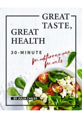 Great Taste, Great Health: 30-Minute Mediterranean Meals