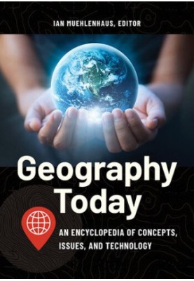Geography Today: An Encyclopedia of Concepts, Issues, and Technology