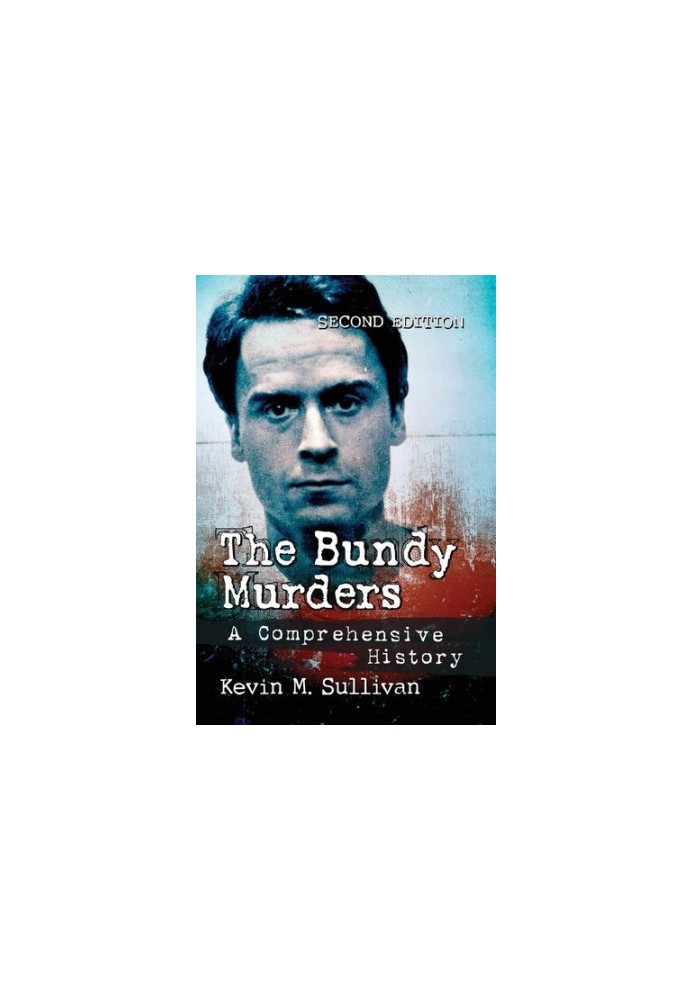The Bundy Murders: A Comprehensive History, 2d ed.
