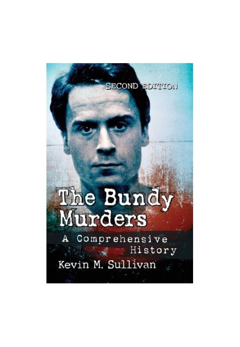 The Bundy Murders: A Comprehensive History, 2d ed.
