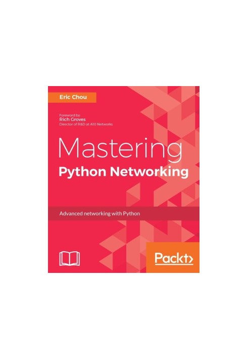 Mastering Python Networking: Your one stop solution to using Python for network automation, DevOps, and SDN