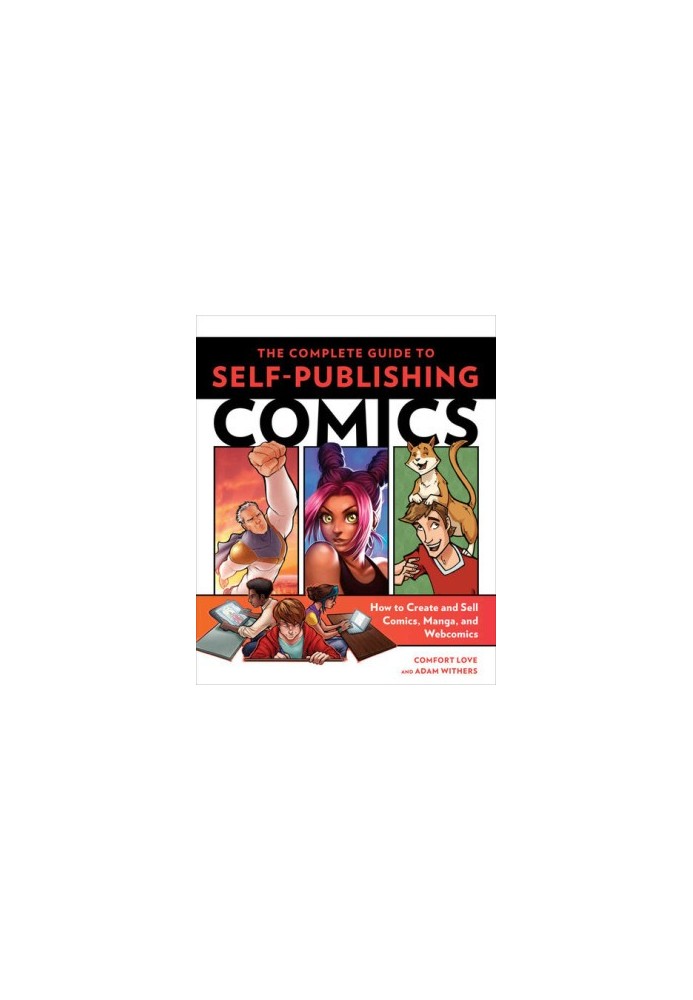 The Complete Guide to Self-Publishing Comics: How to Create and Sell Comic Books, Manga, and Webcomics
