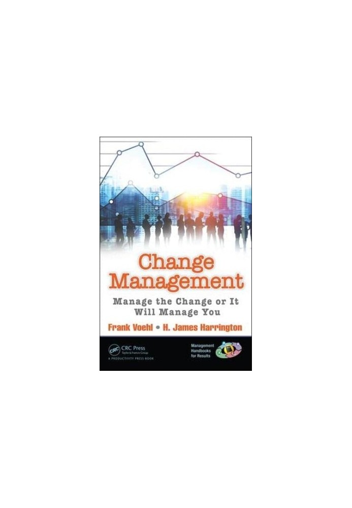 Change Management: Manage the Change or It Will Manage You (Management Handbooks for Results)