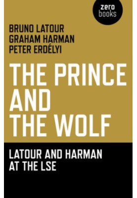 Prince and the Wolf: Latour and Harman at the LSE, The