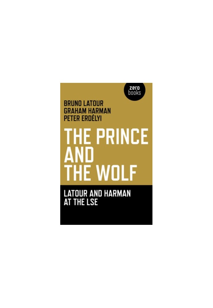 Prince and the Wolf: Latour and Harman at the LSE, The