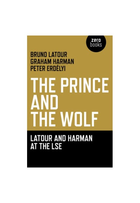Prince and the Wolf: Latour and Harman at the LSE, The