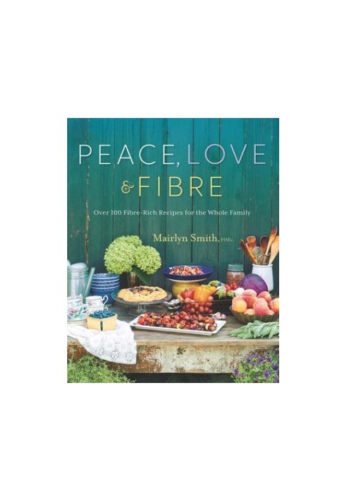 Peace, love & fibre: over 100 high-fibre recipes for the whole family