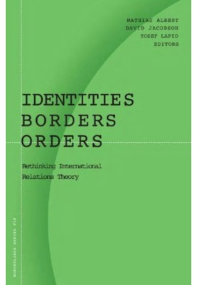 Identities, borders, orders: rethinking international relations theory