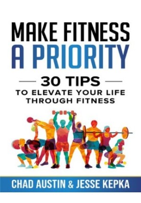 Make Fitness A Priority: 30 Tips to Elevate Your Life Through Fitness