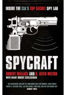 Spycraft: the Secret History of the CIA's Spy-Techs from Communism to Al-Qaeda