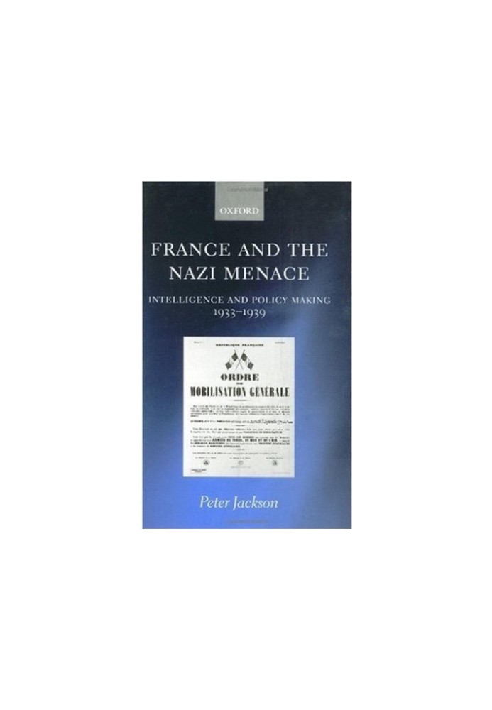 France and the Nazi Menace: Intelligence and Policy Making 1933-1939