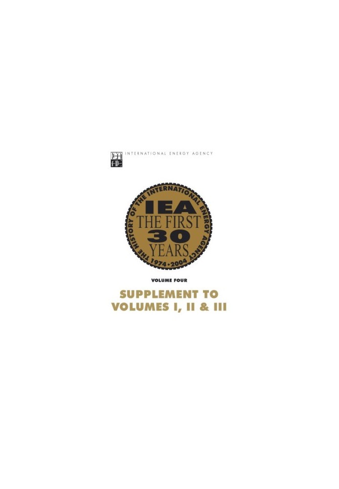 IEA the First 30 Years: Vol. 4 Vol. 4 - Supplement to Vols. I, II, and III: The History of the International Energy Agency.