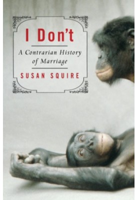 I don't: a contrarian history of marriage