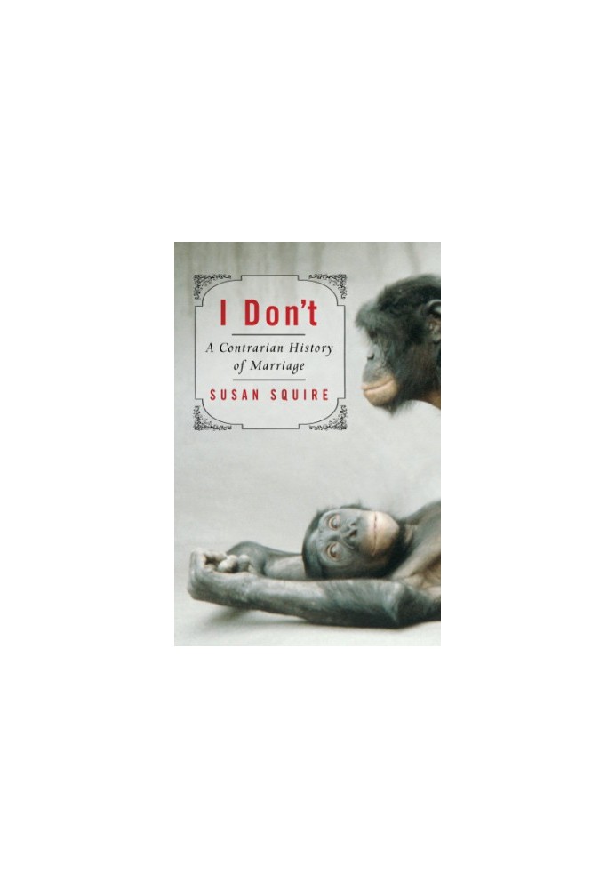 I don't: a contrarian history of marriage