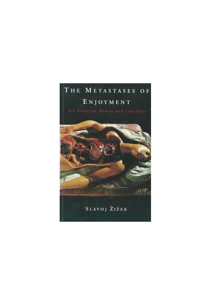 The Metastases of Enjoyment - Six Essays on Woman and Causality