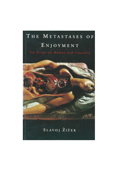 The Metastases of Enjoyment - Six Essays on Woman and Causality