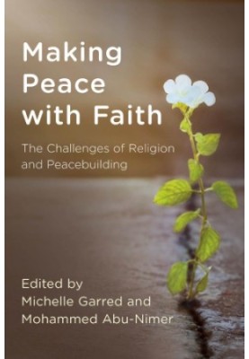 Making peace with faith. The challenges of religion and peacebuilding.