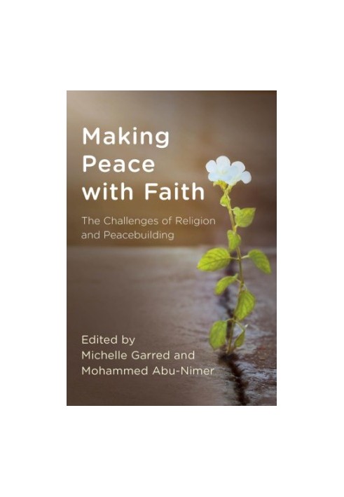 Making peace with faith. The challenges of religion and peacebuilding.