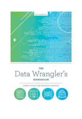 The Data Wrangler's Handbook: Simple Tools for Powerful Results