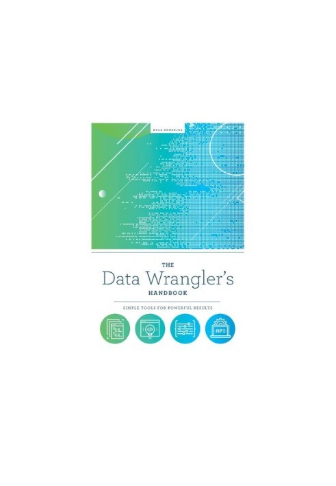 The Data Wrangler's Handbook: Simple Tools for Powerful Results