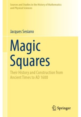 Magic Squares: Their History And Construction From Ancient Times To AD 1600