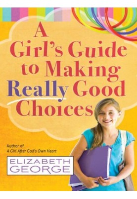 A Girl's Guide to Making Really Good Choices