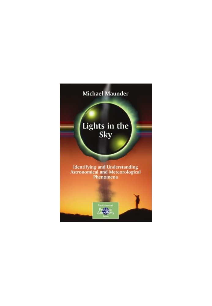 Lights in the Sky: Identifying and Understanding Astronomical and Meteorological Phenomena (The Patrick Moore Practical Astro