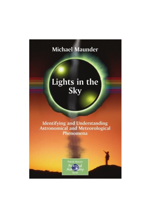Lights in the Sky: Identifying and Understanding Astronomical and Meteorological Phenomena (The Patrick Moore Practical Astro