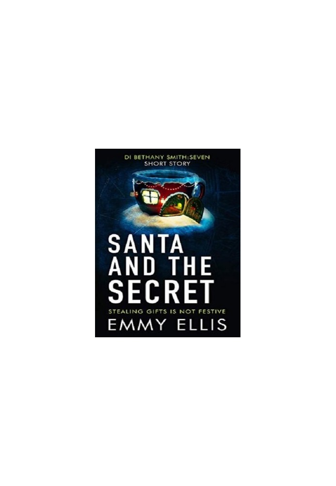 Santa and the Secret: STEALING GIFTS IS NOT FESTIVE (DI Bethany Smith)