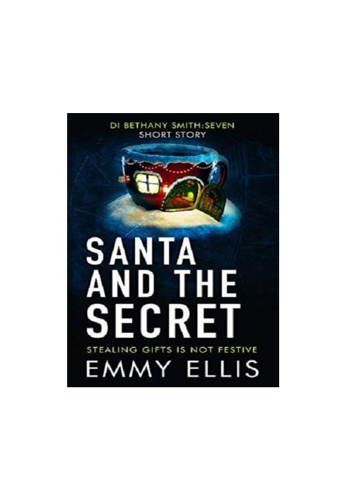 Santa and the Secret: STEALING GIFTS IS NOT FESTIVE (DI Bethany Smith)