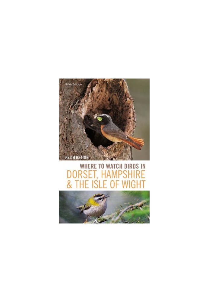 Where to Watch Birds in Dorset, Hampshire and the Isle of Wight: 5th Edition