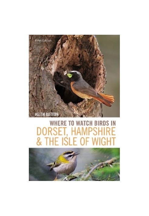Where to Watch Birds in Dorset, Hampshire and the Isle of Wight: 5th Edition