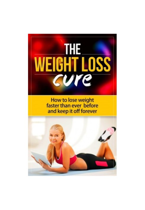 The weightloss cure how to lose weight faster than ever before and keep it off forever