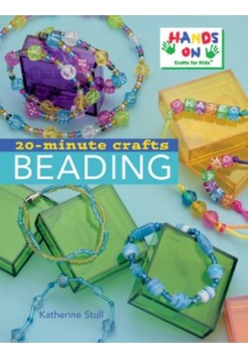 Katherine Stull and Hands-On Crafts for Kids 20-Minute Crafts Beading