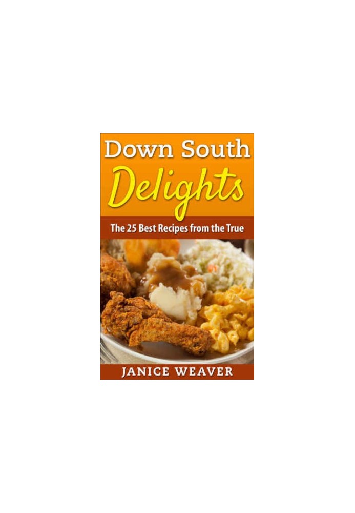 Down South Delights: The 25 Best Recipes from the True South
