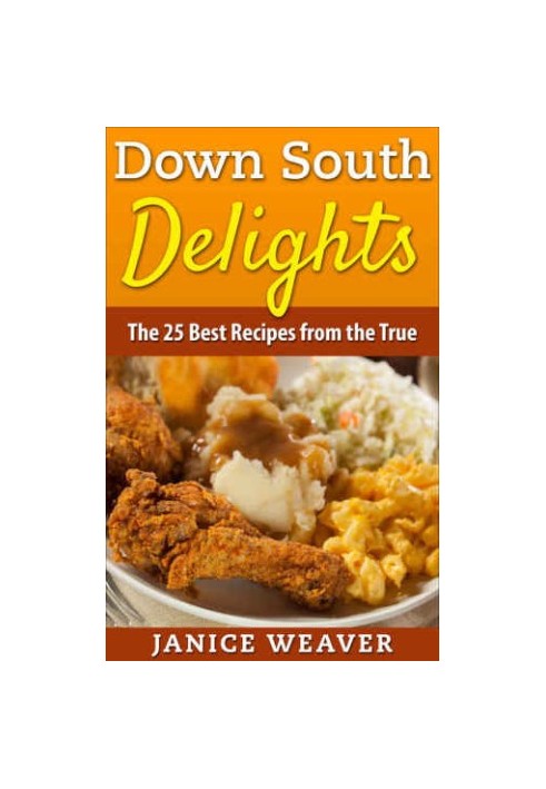 Down South Delights: The 25 Best Recipes from the True South