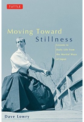 Moving Toward Stillness : Lessons in Daily Life from the Martial Ways of Japan