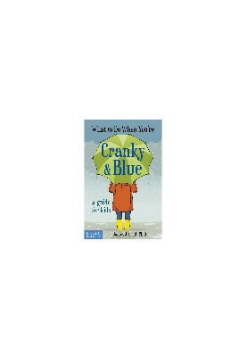 What to Do When You're Cranky & Blue. A Guide for Kids