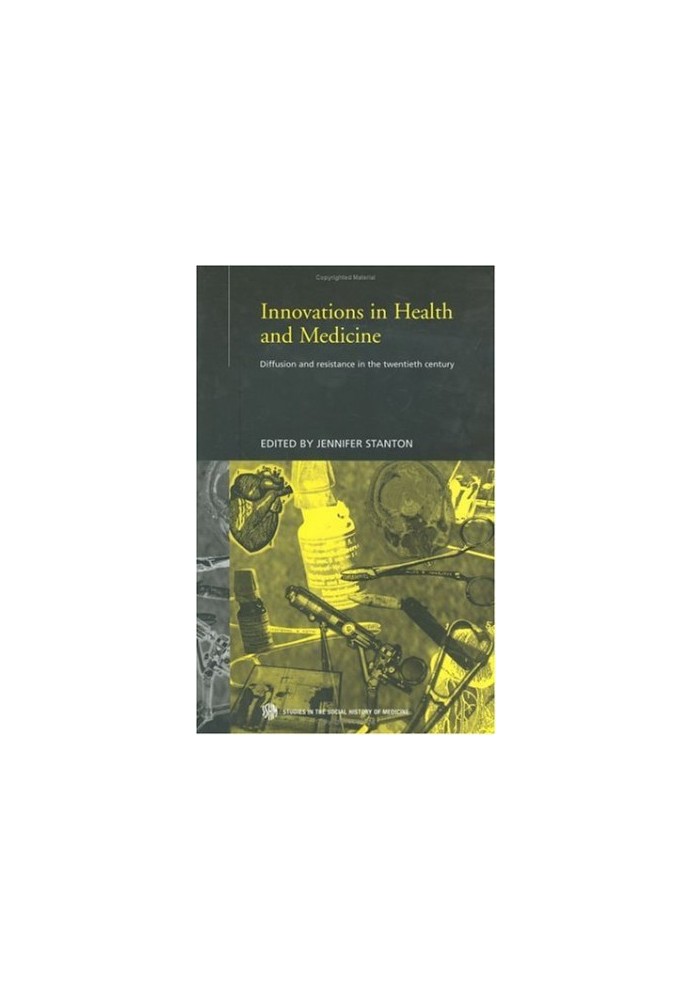 Innovations in health and medicine - diffusion and resistance in the twentieth century (Routledge Studies in the Social Histo