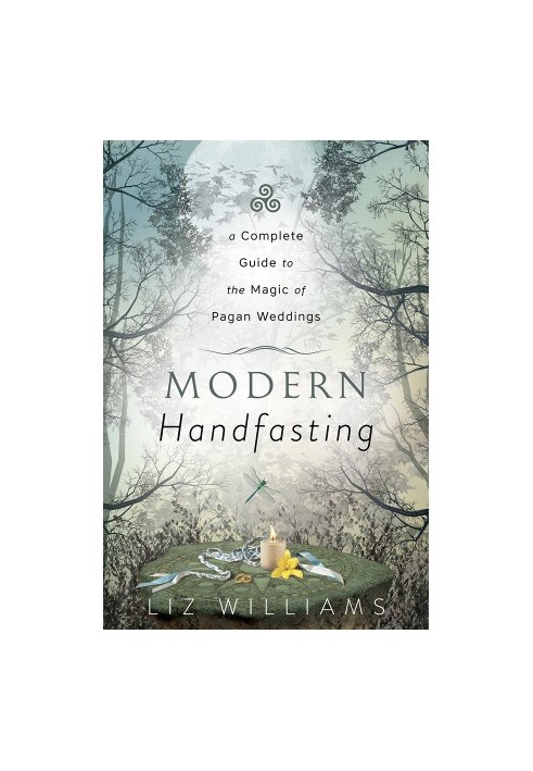 Modern Handfasting: A Complete Guide to the Magic of Pagan Weddings