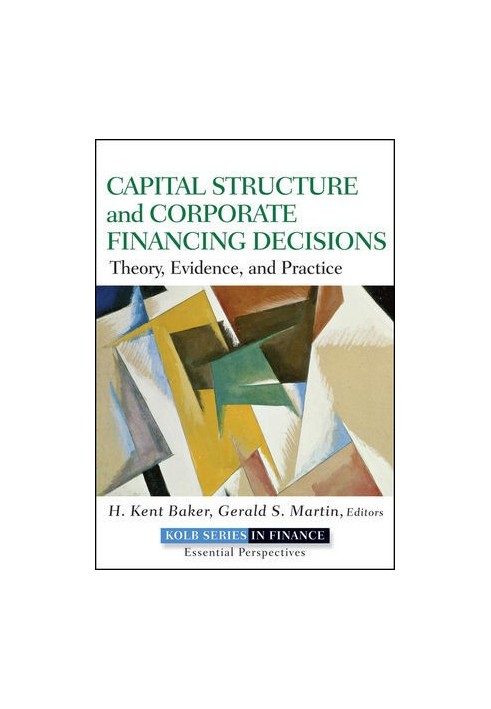 Capital Structure and Corporate Financing Decisions: Theory, Evidence, and Practice
