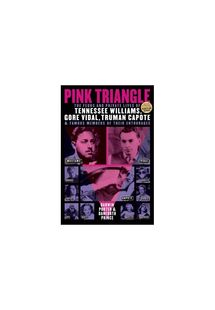 Pink Triangle: The Feuds and Private Lives of Tennessee Williams, Gore Vidal, Truman Capote, and Famous Members of Their Ento