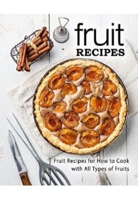 Fruit Recipes Fruit Recipes for How to Cook with All Types of Fruits (