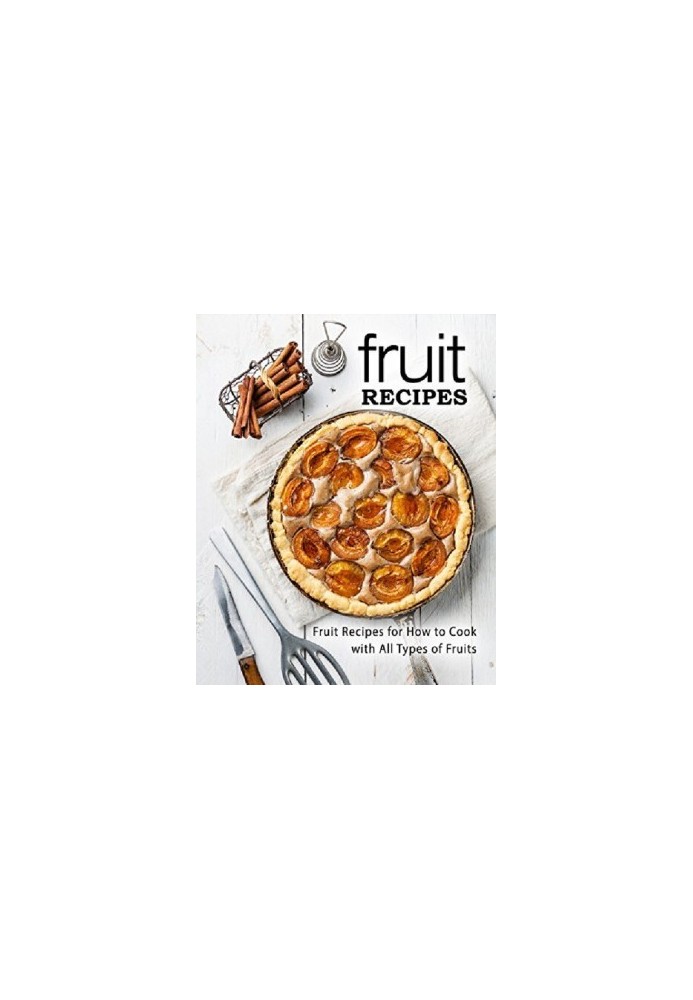 Fruit Recipes Fruit Recipes for How to Cook with All Types of Fruits (
