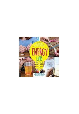 Energy Lab for Kids: 40 Exciting Experiments to Explore, Create, Harness, and Unleash Energy